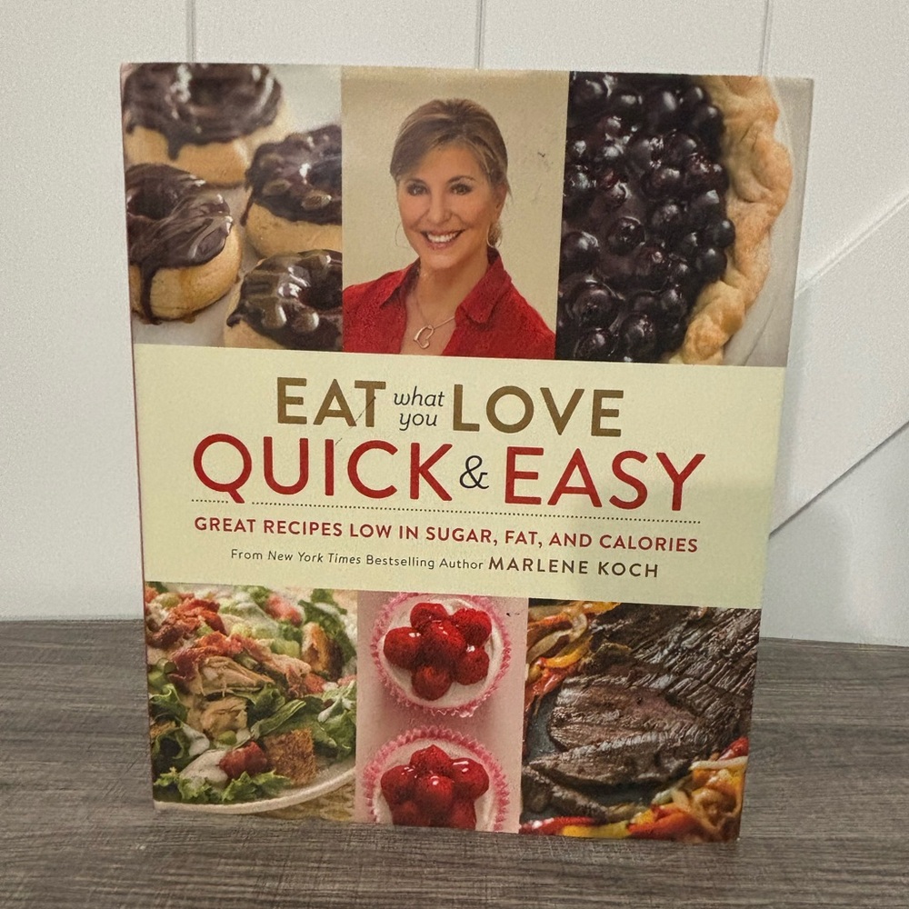 Eat What You Love Quick & Easy Cookbook by Marlene Koch